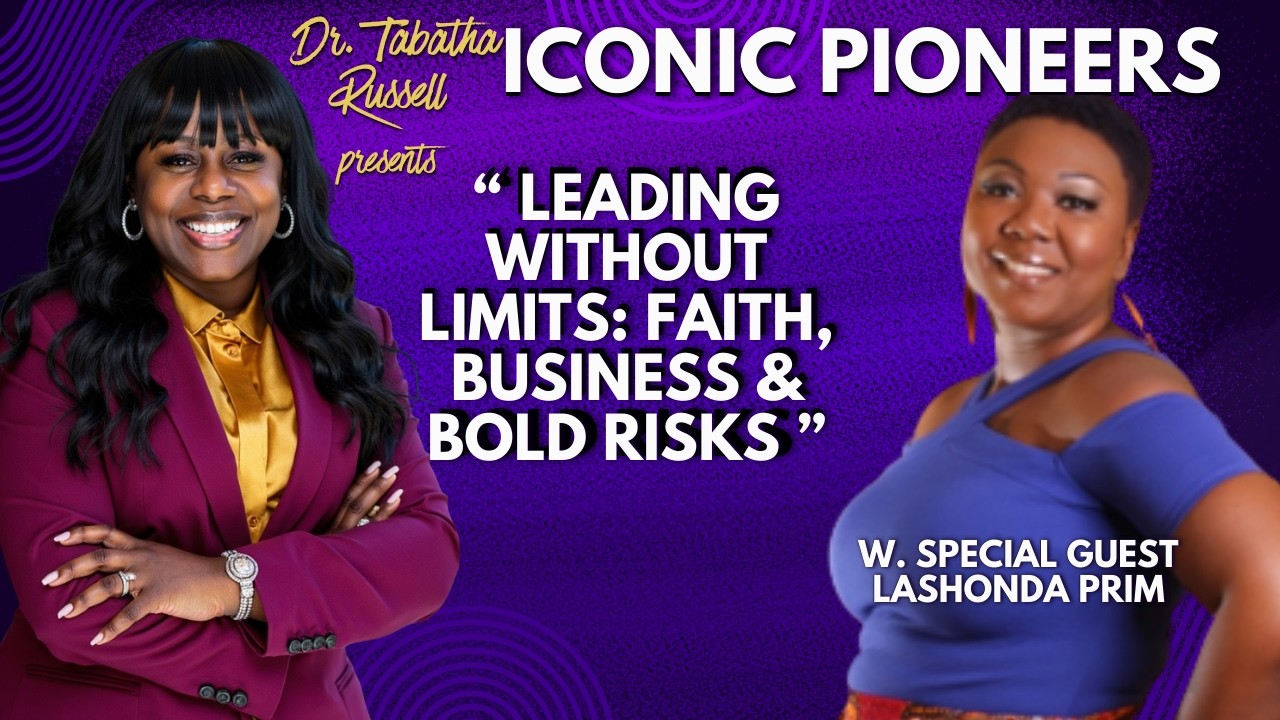 Iconic Pioneers Leading Without Limits: Faith, Business & Bold Risks with Lashonda Prim