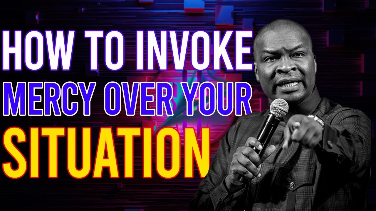 HOW TO INVOKE MERCY OVER YOUR SITUATION - APOSTLE JOSHUA SELMAN