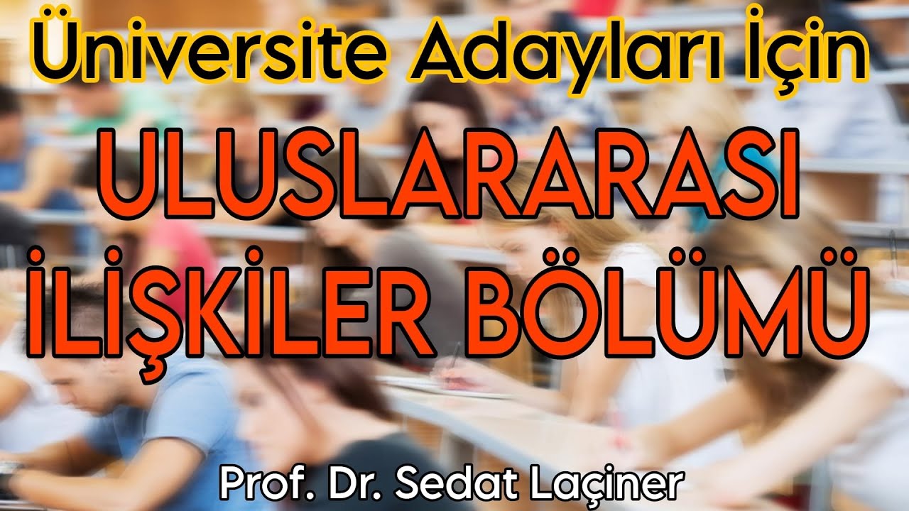 Üniversite Adayları İçin Tüm Yönleriyle Uluslararası İlişkiler Bölümü
