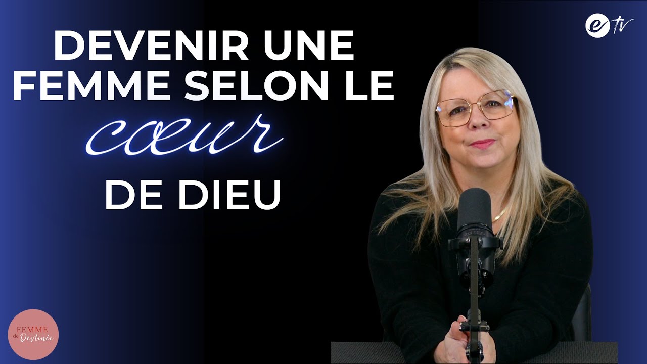 DEVENIR UNE FEMME SELON LE CŒUR DE DIEU - Femme de Destinée