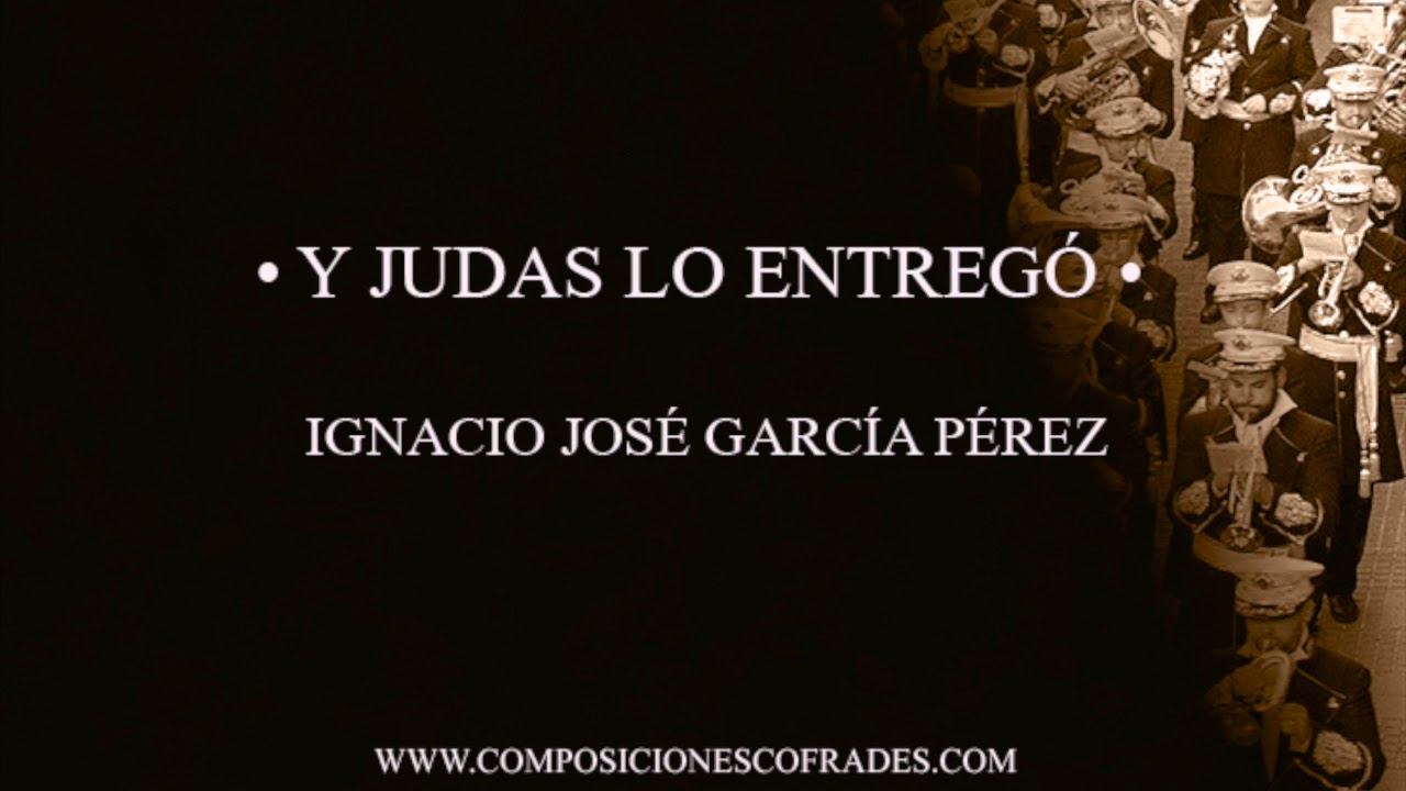 Y JUDAS LO ENTREGÓ - IGNACIO JOSÉ GARCÍA PÉREZ [AGRUPACIÓN MUSICAL]