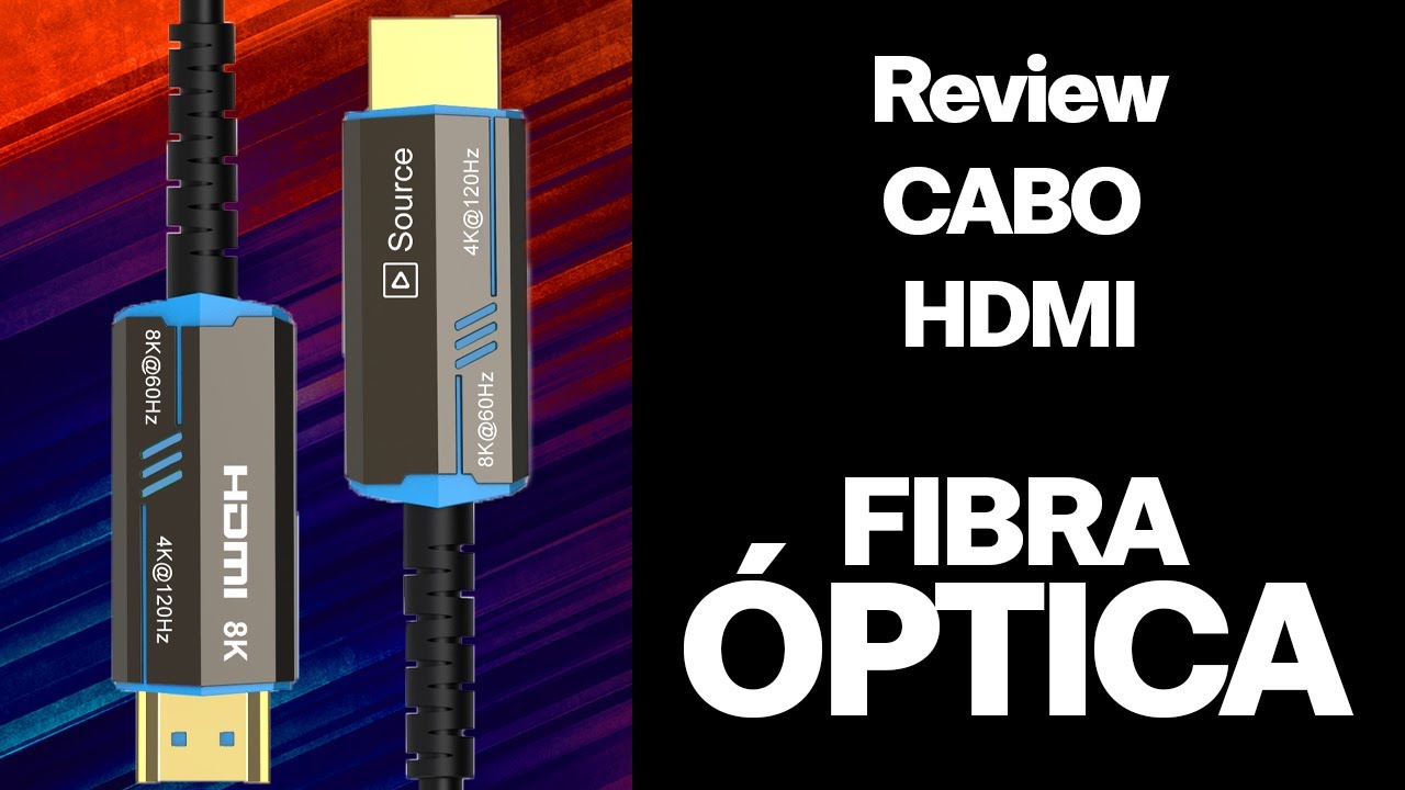 Review: Cabos HDMI em fibra óptica - Veja nossa análise de cabos 8 e 4 k 50 e 30 metros.