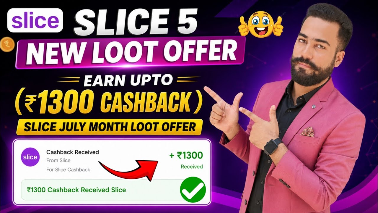 Slice 5 New Loot Offer Today! Slice Upto ₹1300 Cashback Offer! Slice Cashback Offer July Month 2026!