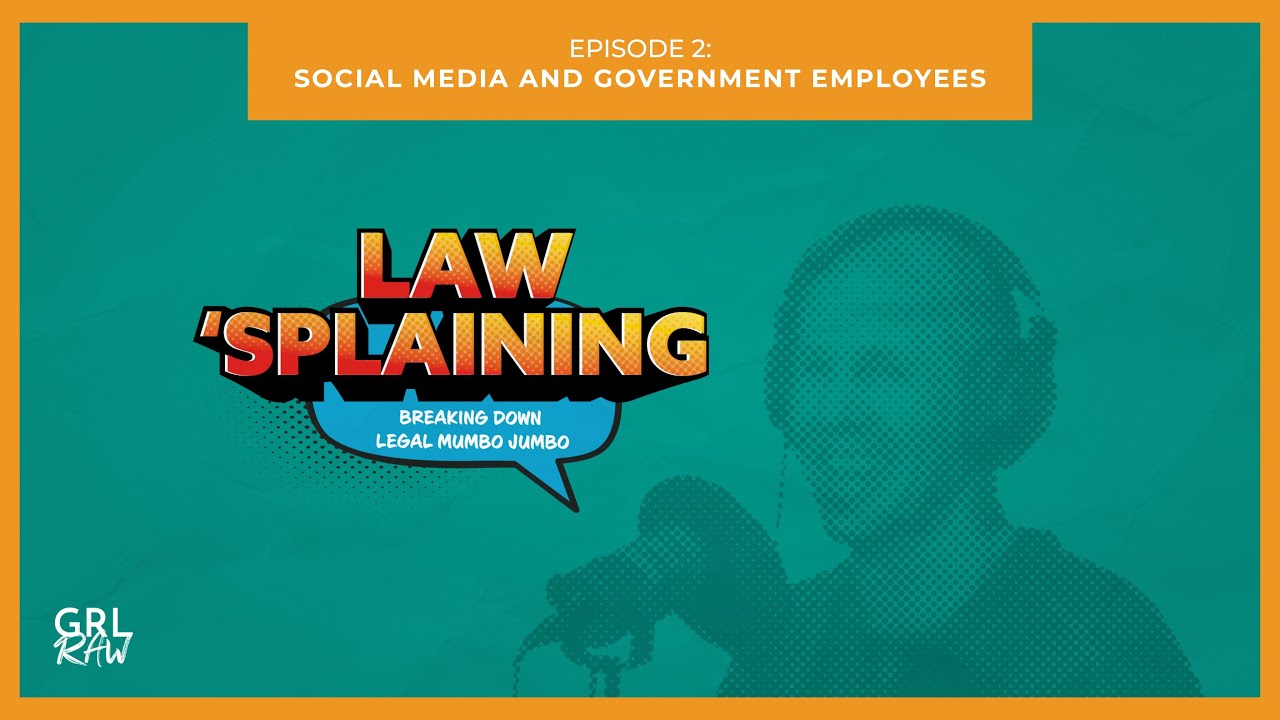 Social Media, the First Amendment and Government Employees - Law Splaining - GRL Raw