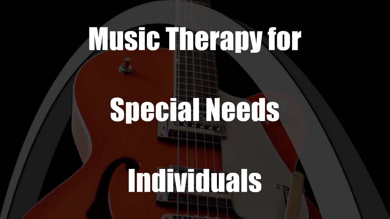 Music Therapy for Special Needs Individuals