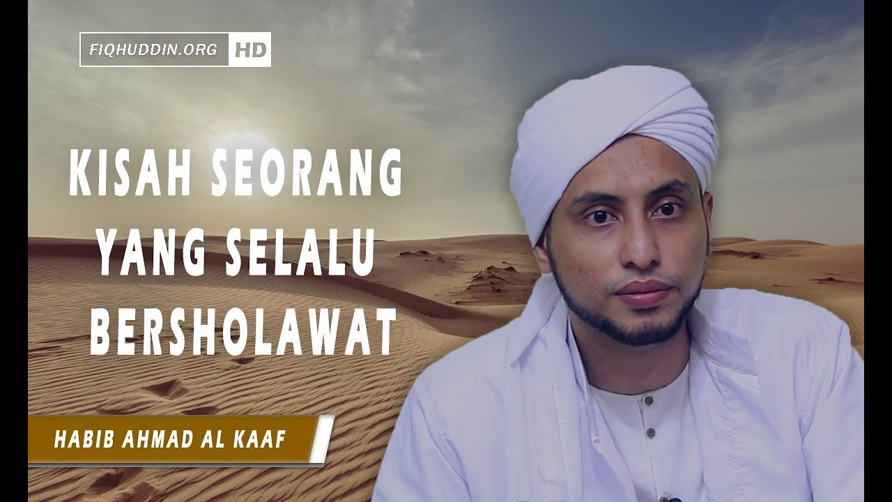 Kisah Seorang Yang Selalu Bersolawat Kepada Nabi SAW | Habib Ahmad Al Kaaf