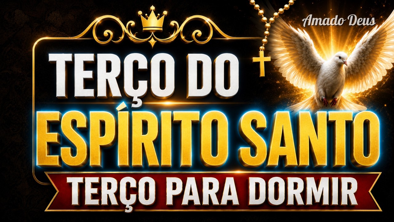 PODEROSO TERÇO DO ESPÍRITO SANTO, Amado Deus, Terço para dormir em paz