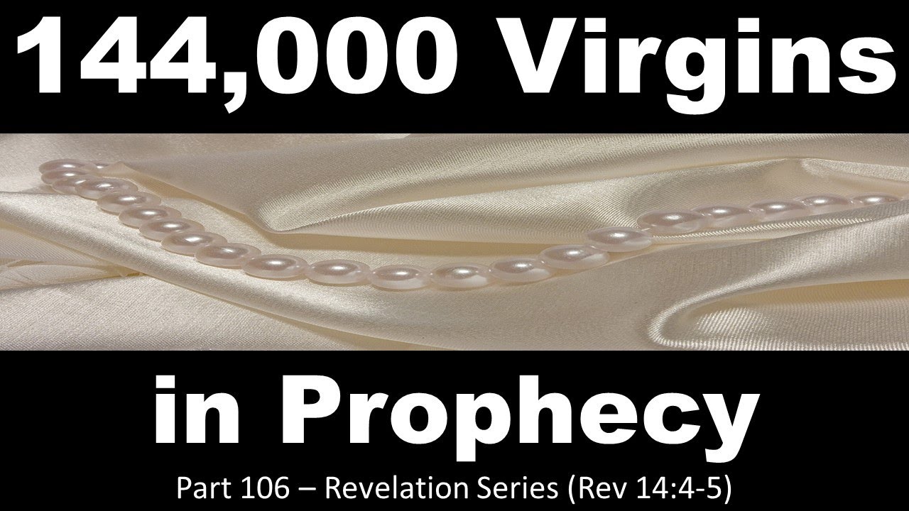 Why are the 144,000 of Revelation called Virgins? --- The Redeemed of God
