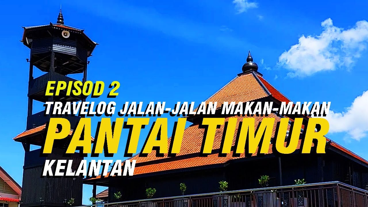 02 JELAJAH PANTAI TIMUR | Travelog Jalan-Jalan Makan-Makan