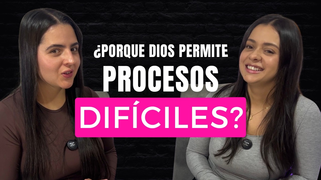 ¿Porque Dios permite procesos difíciles? | Desde El Alma Podcast