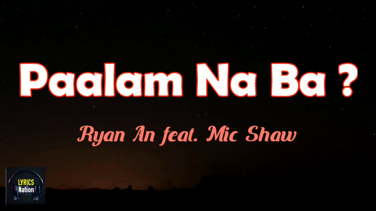 Paalam Na Ba? - Ryan An feat. Mic Shaw || LYRICS