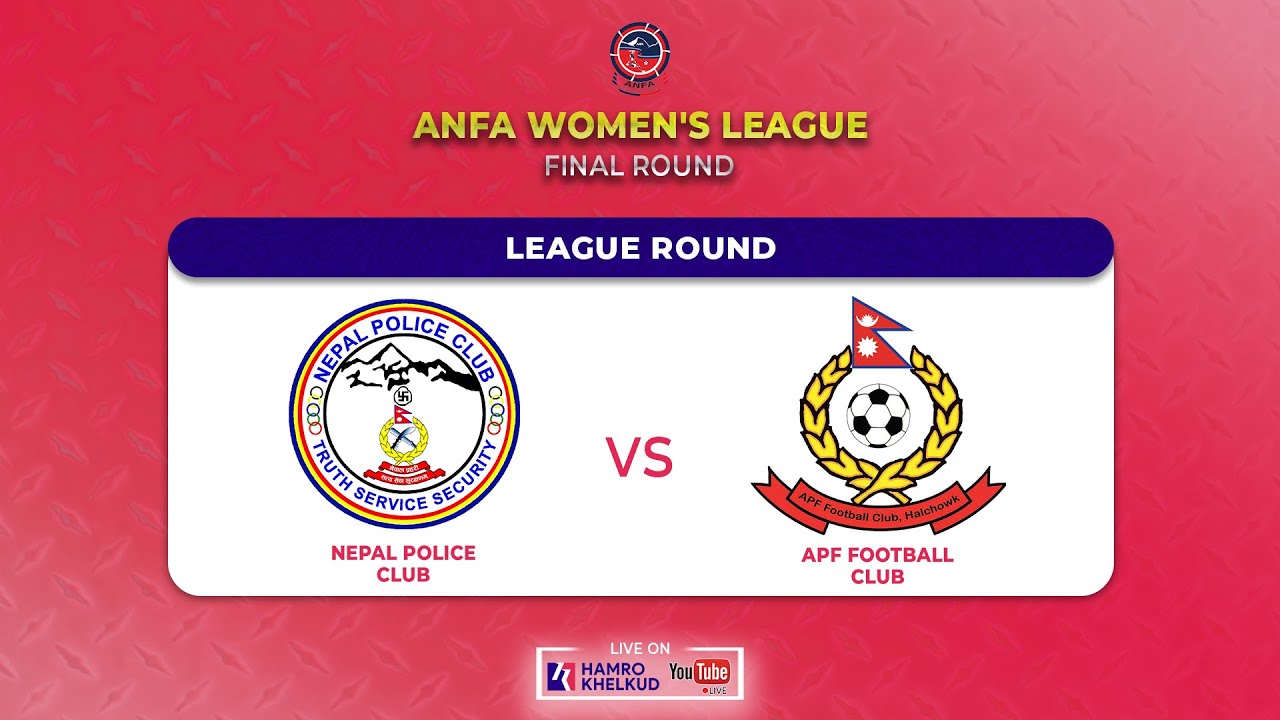 Police vs APF : ANFA Women's League - Final Round | पुलिस विरुद्ध एपिएफ : एन्फा महिला लिग
