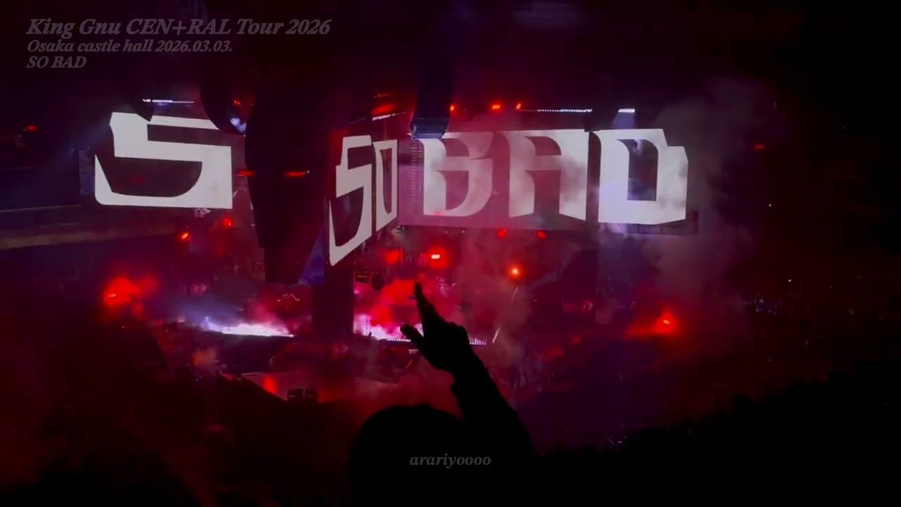 King Gnu CEN+RAL Tour 2026 Osaka castle hall 2026.03.03. SO BAD