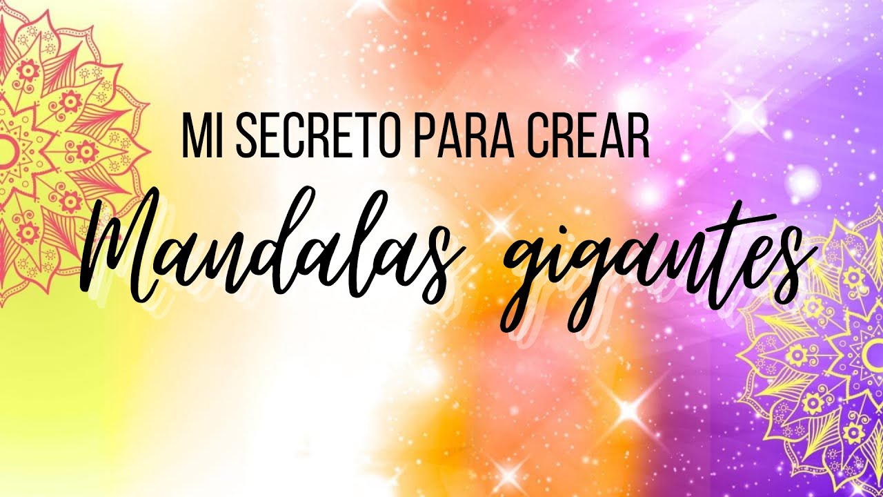 MI SECRETO PARA CREAR MANDALAS GIGANTES