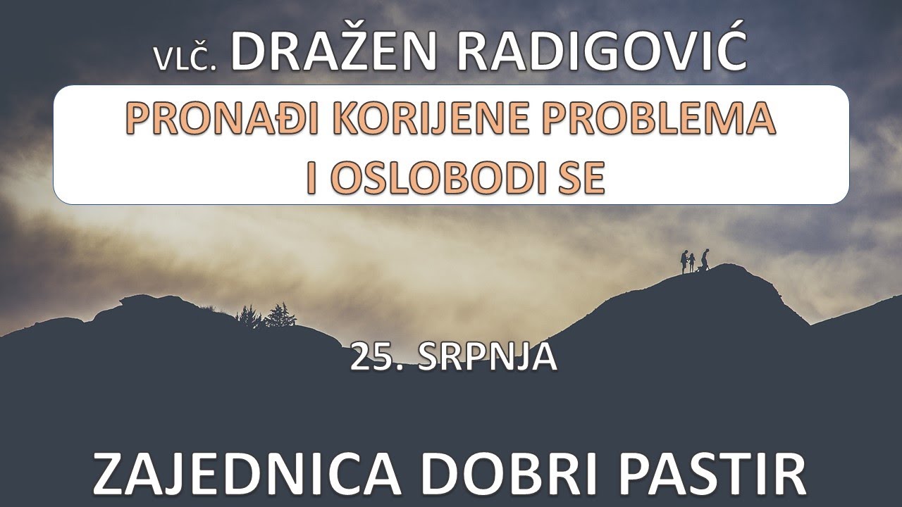 Vlč. Dražen Radigović  - Pronađi korijene problema i oslobodi se 25.07.2022. ZDP