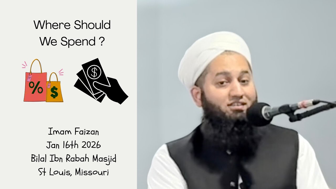 Where Should We Spend- Imam Faizan- Masjid Bilal Ibn Rabah, St Louis, Missouri- Jan 16th 2026