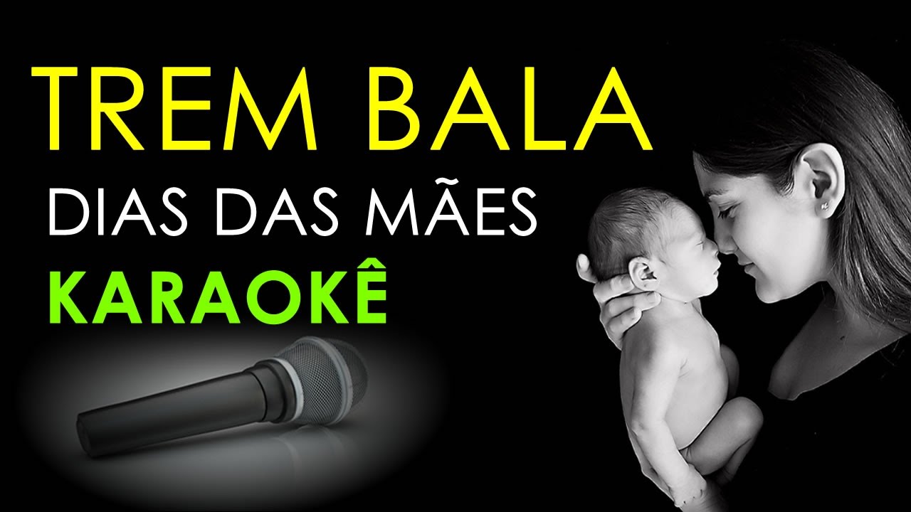 🎤 Karaokê -Trem Bala - Versão Dia das Mães