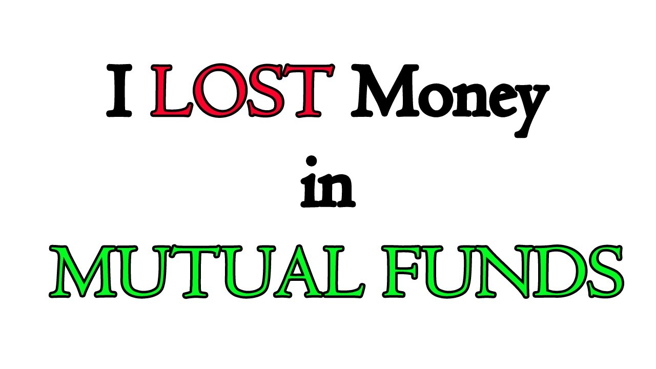 I lost money in Mutual Funds