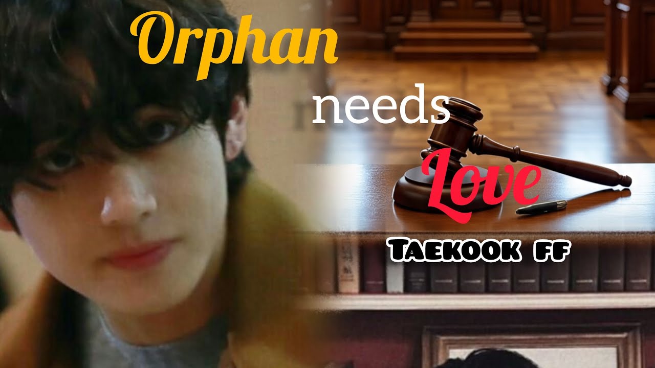 Orphan needs love part:35