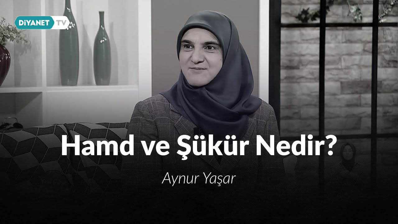 Hamd ve şükür nedir? - Aynur Yaşar