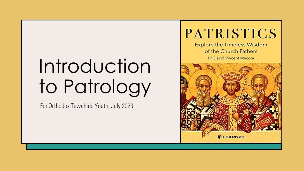 Introduction to Patrology #ORTHODOXTEWAHIDO #SUNDAY # SCHOOL  #PATROLOGY #LESSON #YOUTH July 2023.