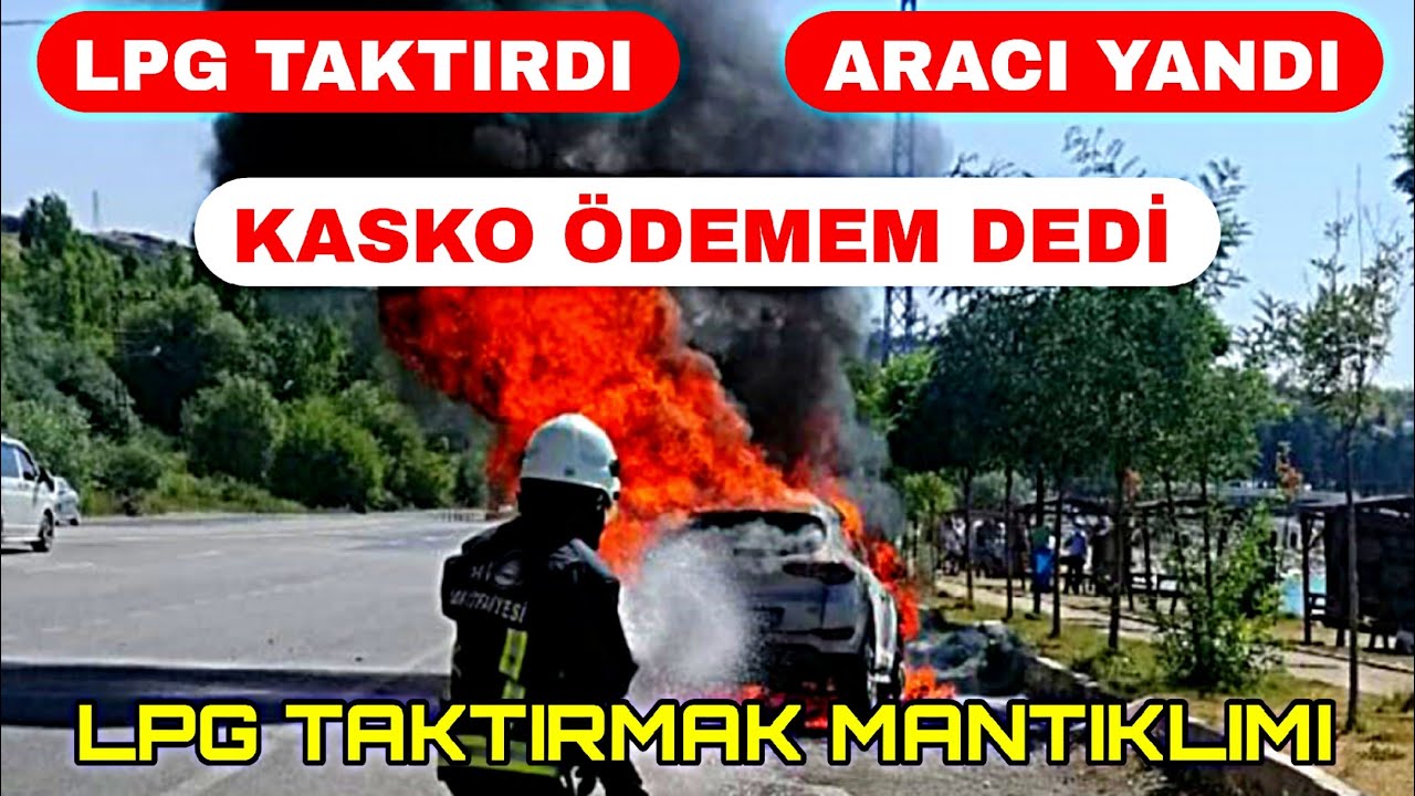 LPG TAKTIRDI ARAÇ YANDI KASKO PARA VERMEM DEDİ LPG TAKTIRMAK MANTIKLIMI?