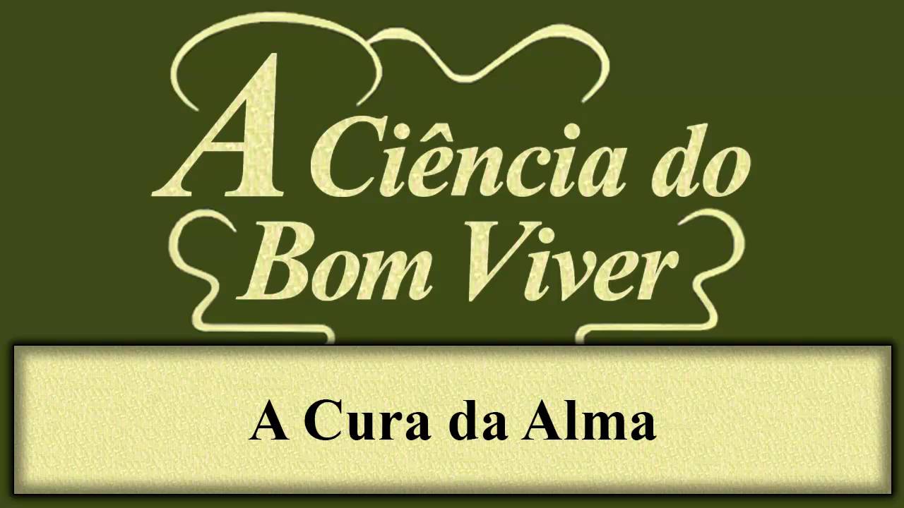 A Ciência do Bom Viver - Capítulo 05 - A Cura da Alma