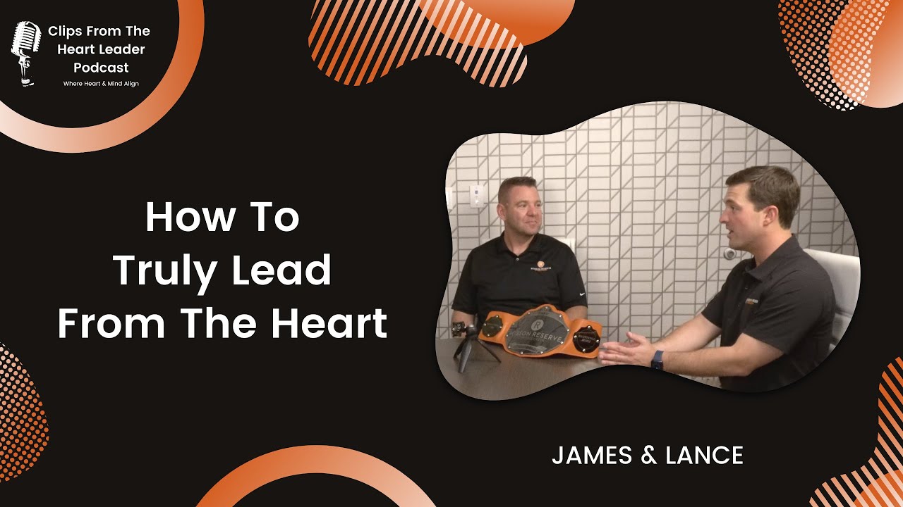 How To Truly Lead From The Heart [Episode #28 - The Heart Leader Podcast]