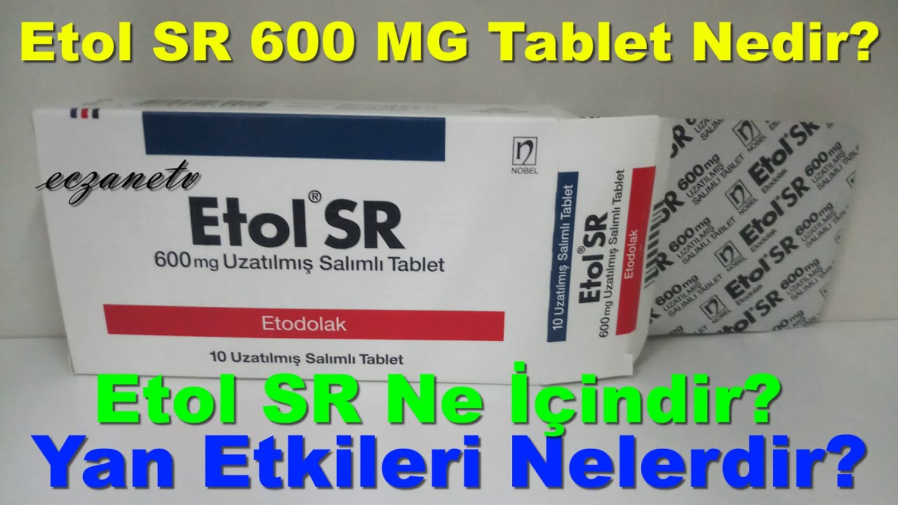 Etol SR 600 MG Tablet Nedir? Etol SR Tabletin Yan Etkileri Nelerdir?Etol SR Tablet Nasıl Kullanılır?
