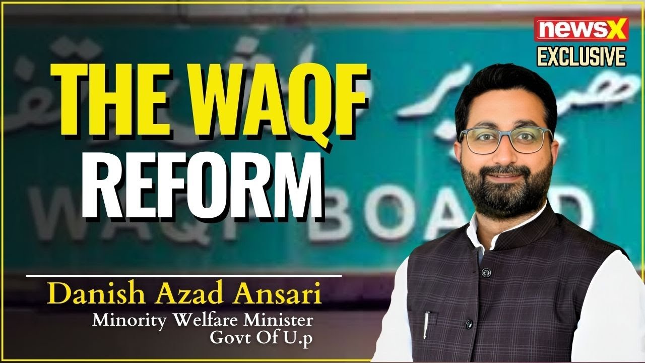 How The Waqf Bill Promotes Muslim Welfare | Danish Azad Ansari Explains | NewsX Exclusive