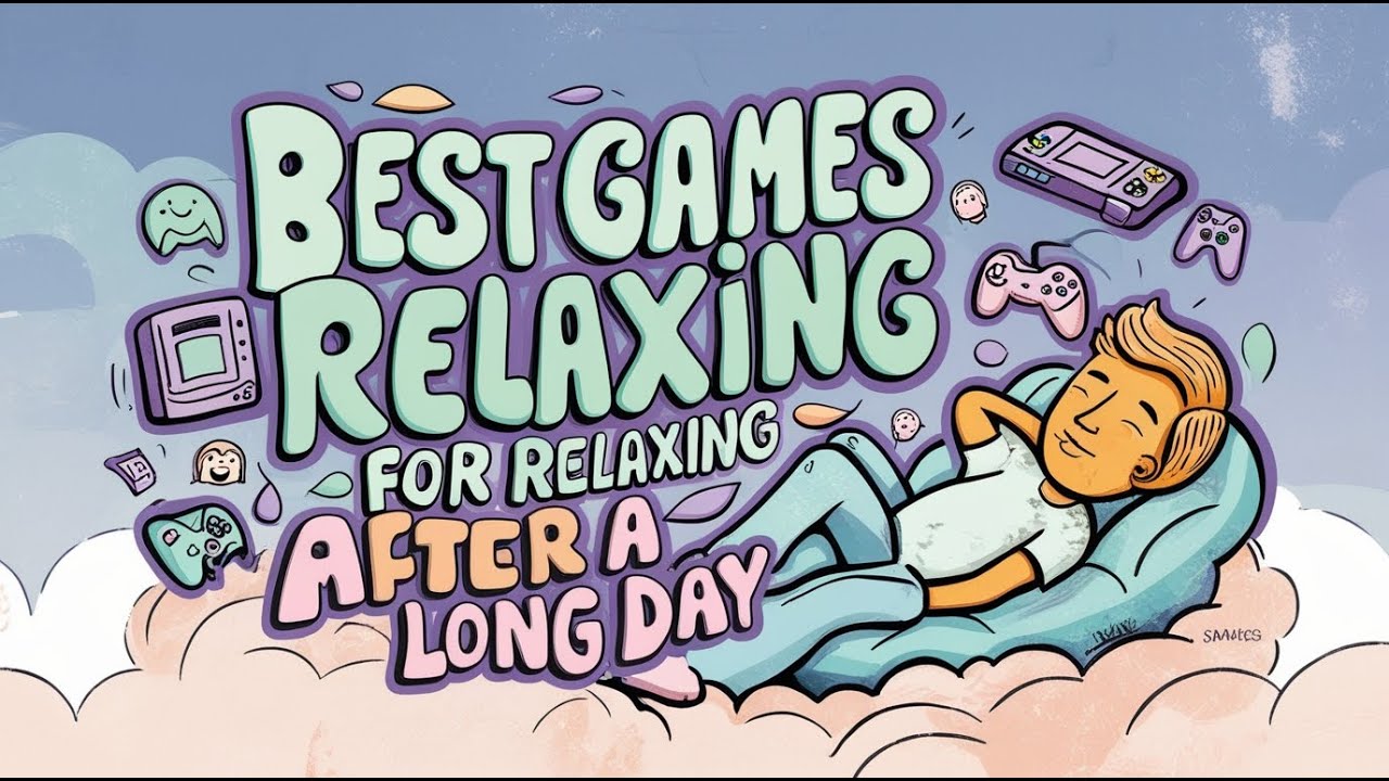 Best Games for Relaxing After a Long Day
