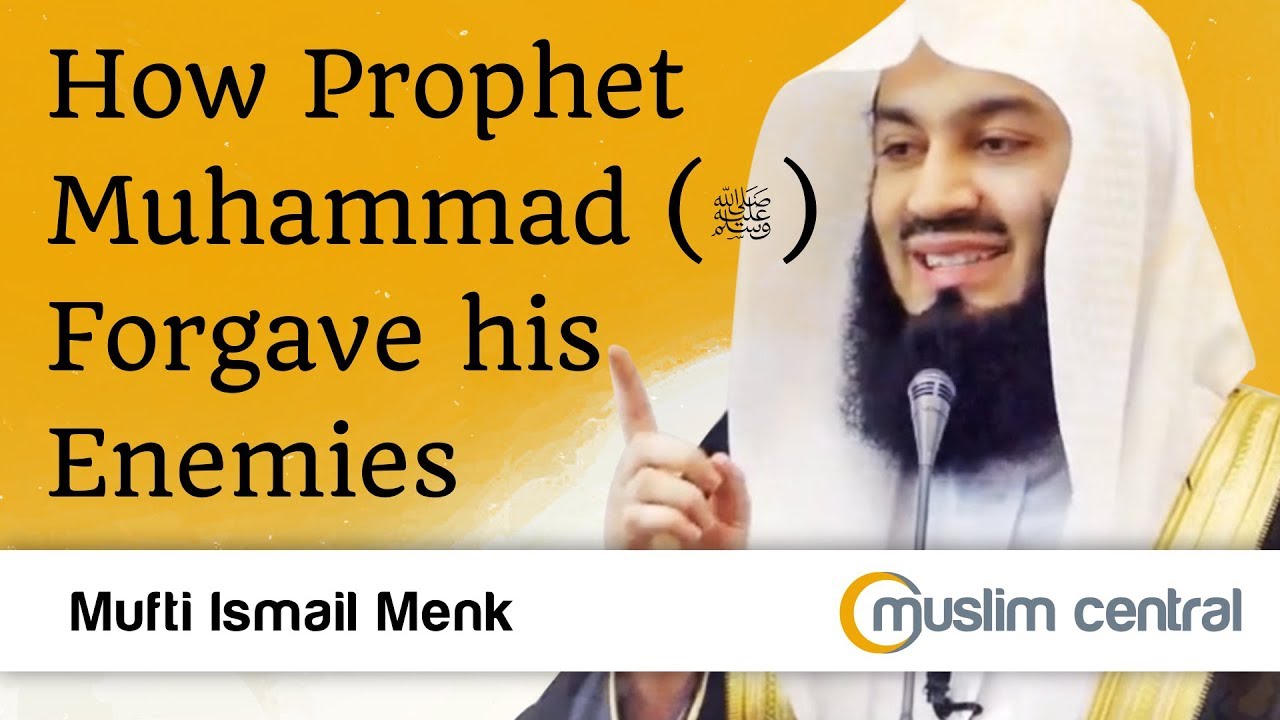 How Prophet Muhammad Forgave his Enemies - Mufti Menk