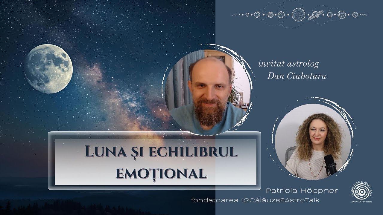 Luna și echilibrul emoțional - cu 12Călăuze & astrolog Dan Ciubotaru