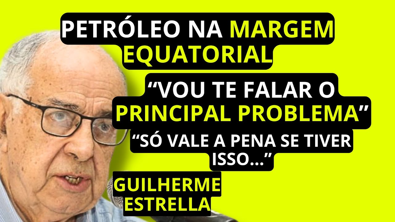 Petróleo na Margem Equatorial: O ERRO que ninguém fala (e não é a perfuração!) | Guilherme Estrella