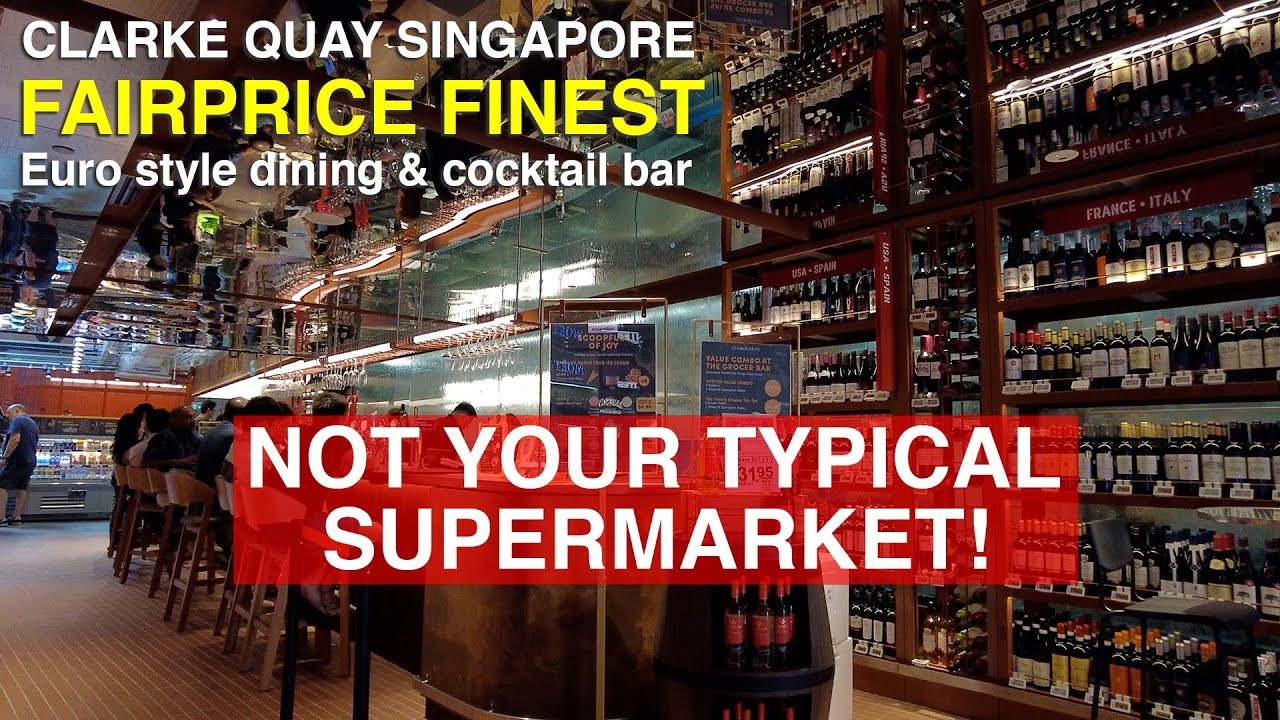 Just in! Newly Opened Fairprice Finest at Clarke Quay Singapore | European Style with Cocktail Bar
