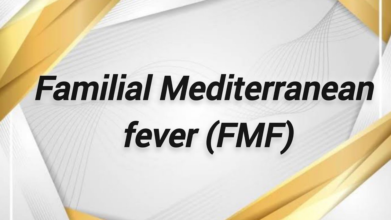 Familial Mediterranean fever (FMF).. by Prof. Dr. Maha Youssef and Dr. Doaa Abdel-Razik