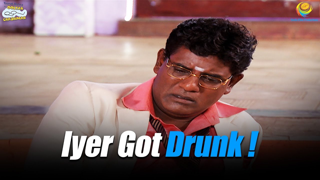 Iyer Got Drunk ! | Taarak Mehta Ka Ooltah Chashmah | तारक मेहता का उल्टा चश्मा