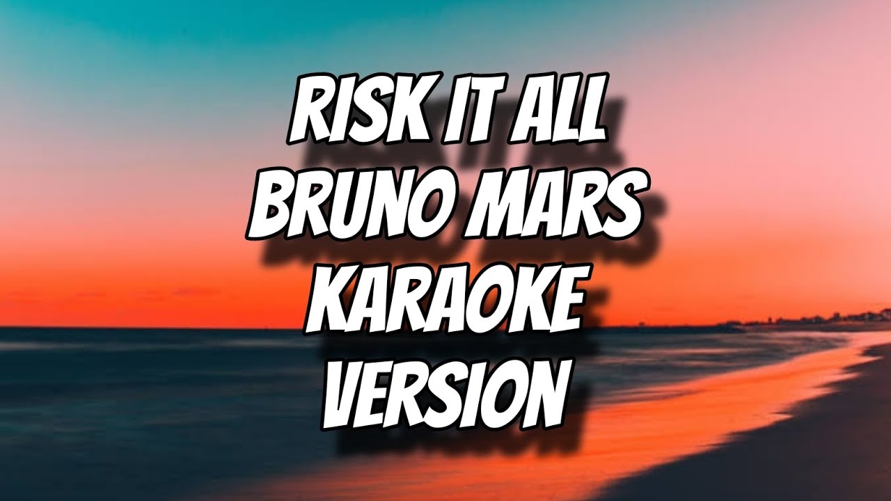 RISK IT ALL - BRUNO MARS (KARAOKE VERSION)