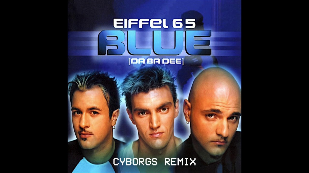 Eiffel 65 - Blue (Da Ba Dee) (Cyborgs Remix)