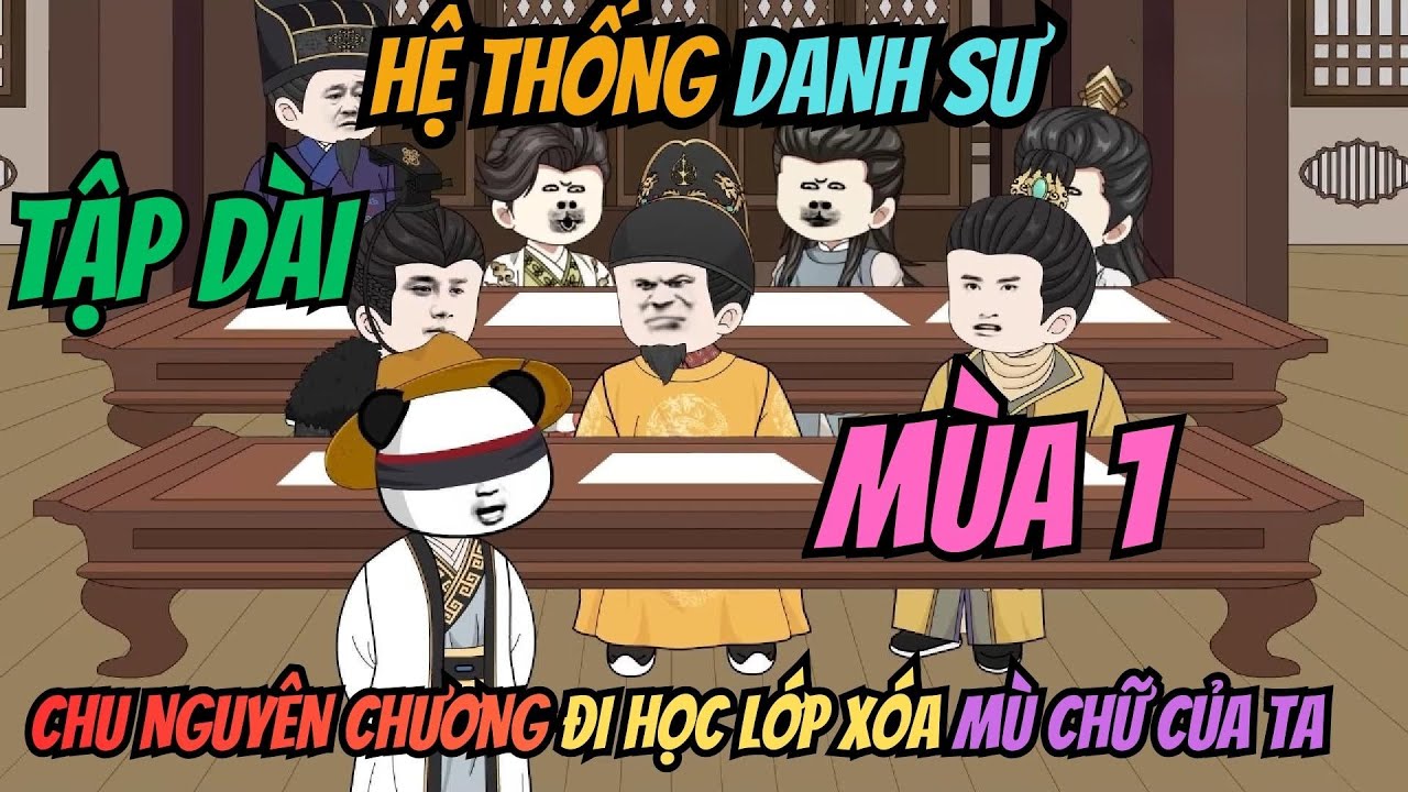 (Tập Dài Mùa 1) I Hệ Thống Danh Sư: Chu Nguyên Chương Đi Học Lớp Xóa Mù Chữ Của Ta | Meohana93
