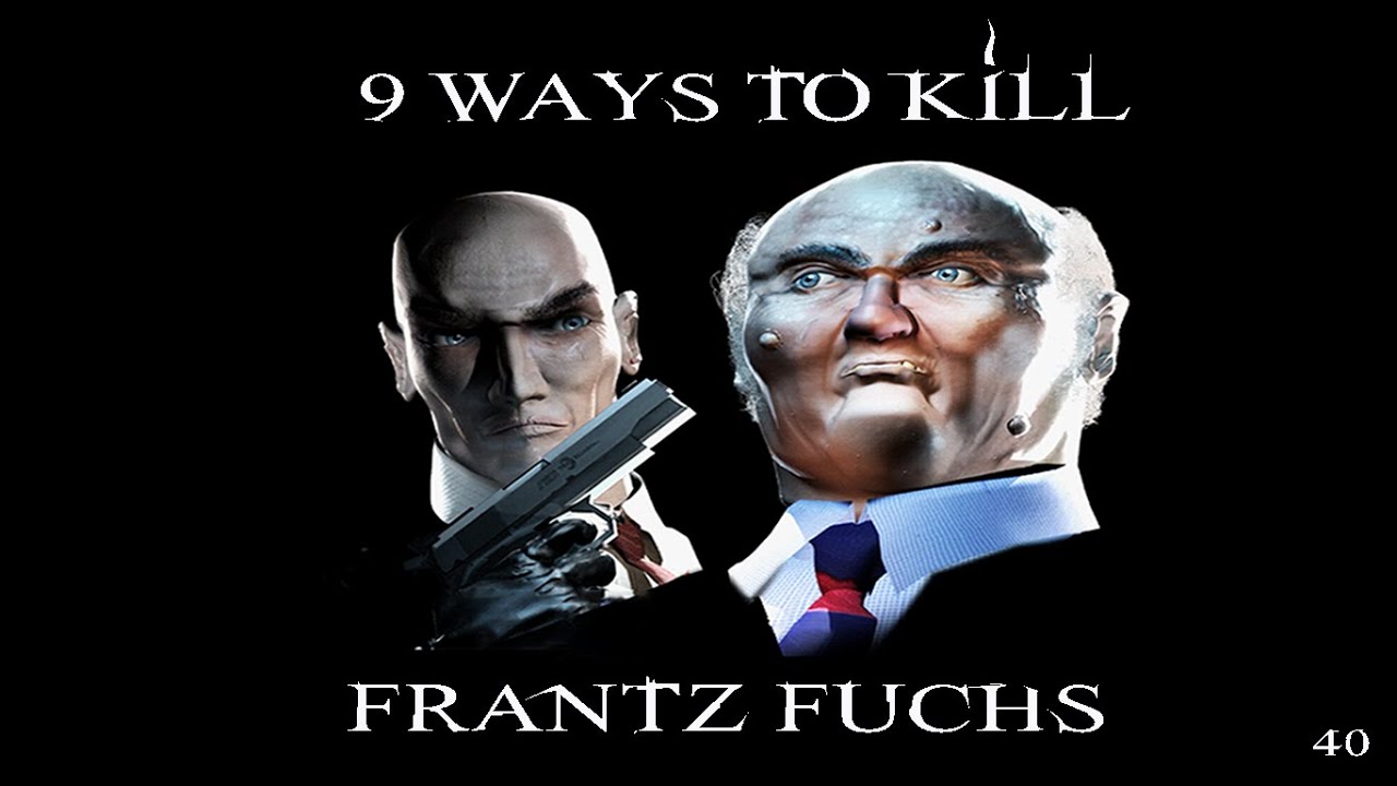 9 Ways To Kill Frantz Fuchs #40 - Hitman Codename 47 & Hitman Contracts