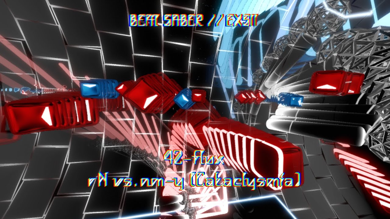 BEAT SABER EXSII // 42-flux • rN vs. nm-y (Cataclysmia)