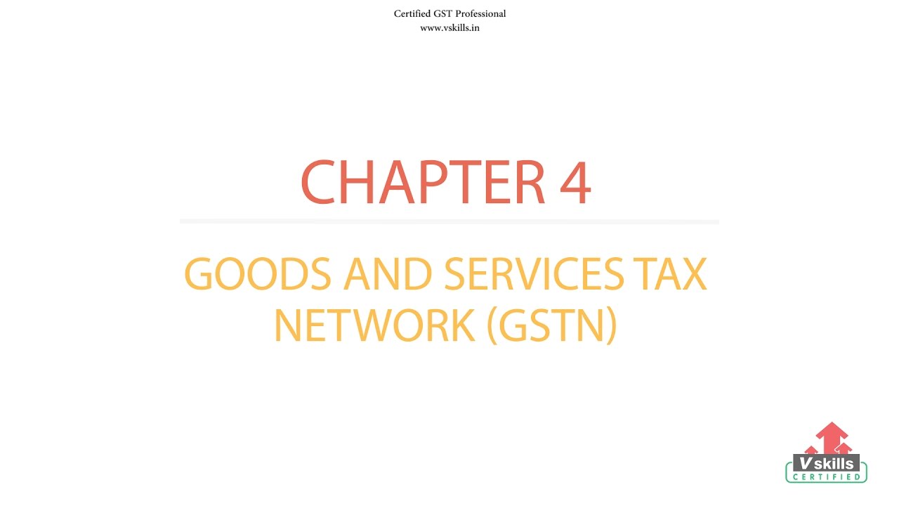 GST Tutorial | What is Goods and Services Tax Network (GSTN)? - Chapter 4