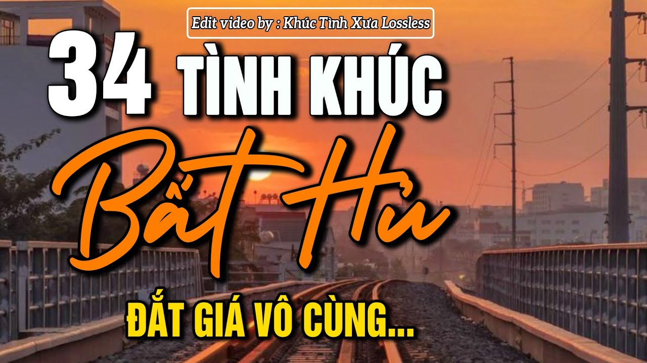 34 Bản Tình Khúc Bất Hủ Hay Nhất  – Nhạc Xưa Tình Ca Để Đời - ĐẮT GIÁ VÔ CÙNG