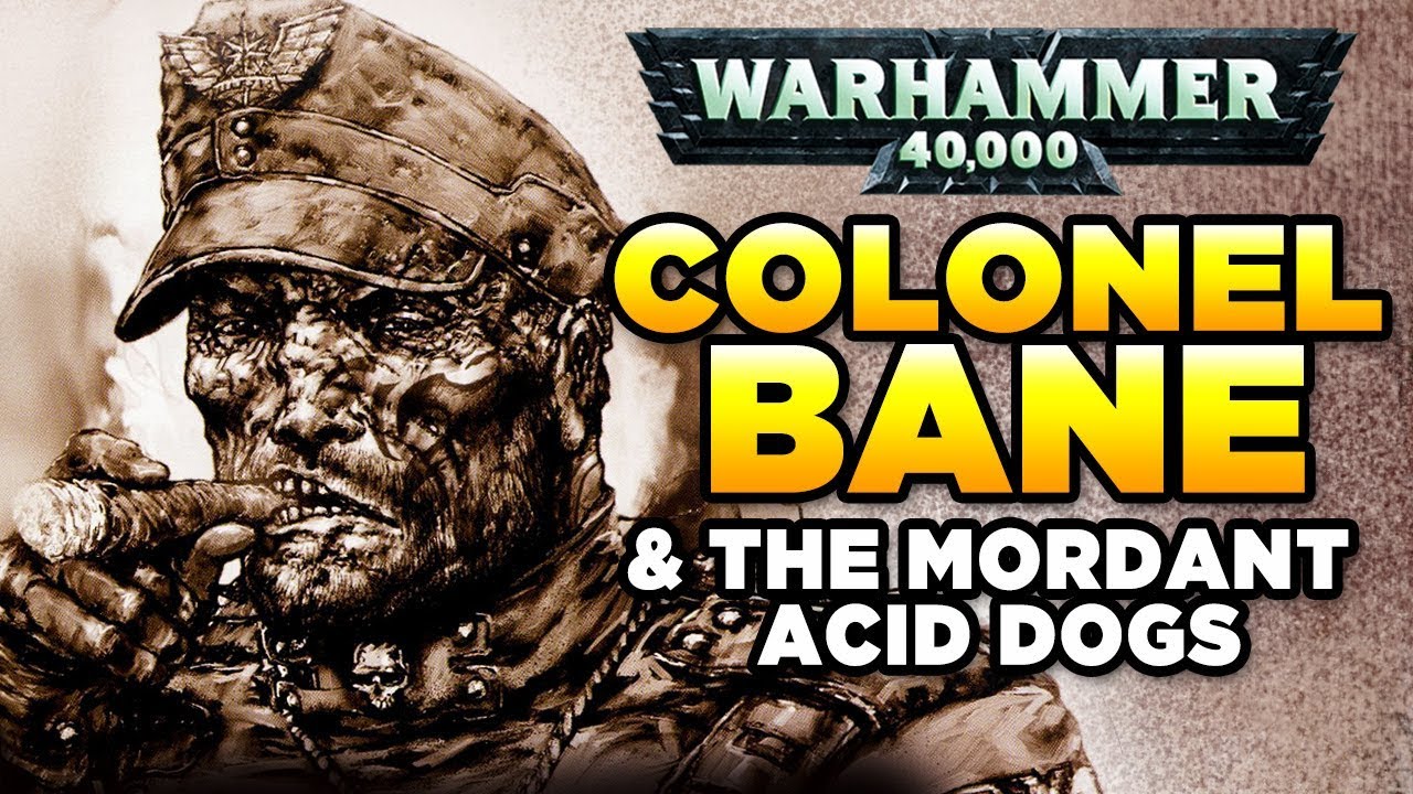 40K LEGENDS: COLONEL BANE & The Mordant Acid Dogs | Warhammer 40,000 Lore / History