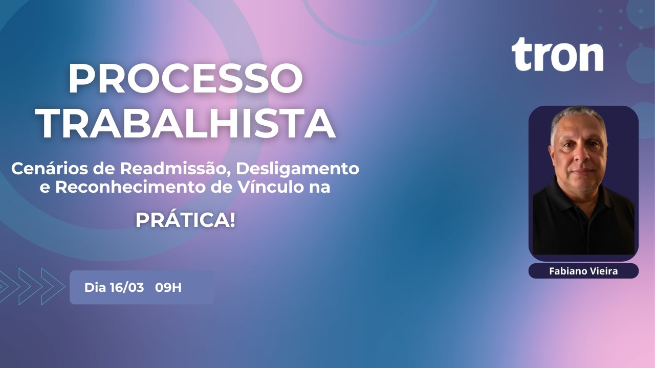 Processos Trabalhistas na Prática  Cenários de Readmissão  Desligamento e Reconhecimento de Vínculo