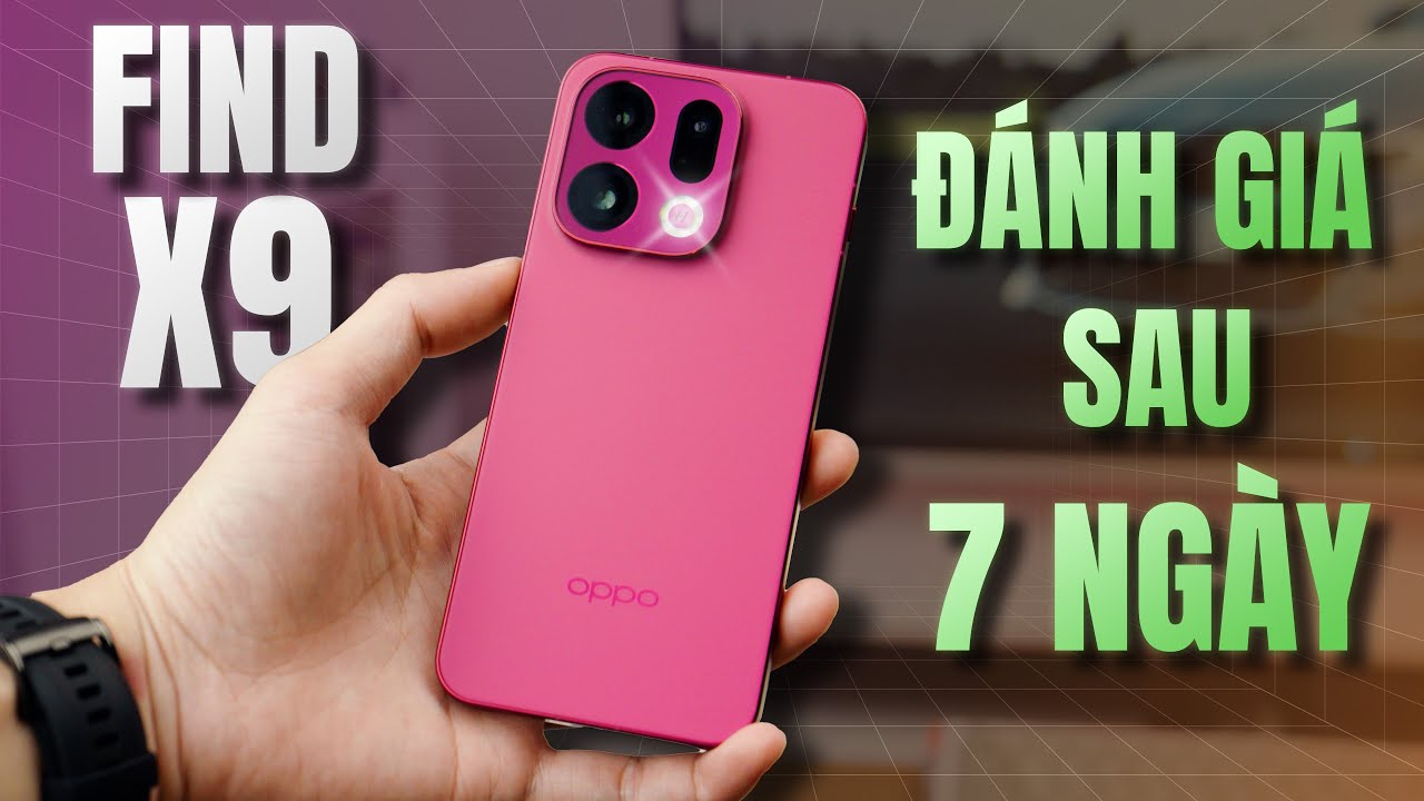 Đánh Giá OPPO Find X9 Sau 7 Ngày - Dùng Rất Sướng, Camera Đẹp, Hiệu Năng Khoẻ, Pin Rất Trâu