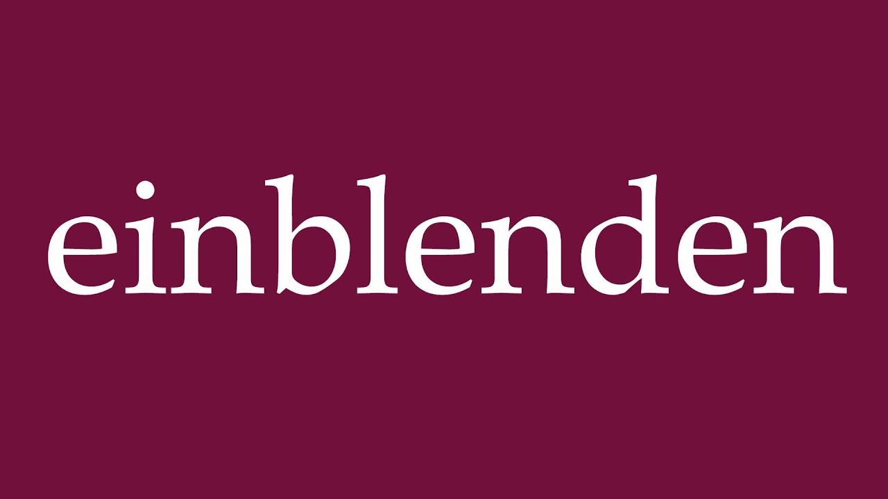 How to Pronounce ''einblenden'' (insert) Correctly in German
