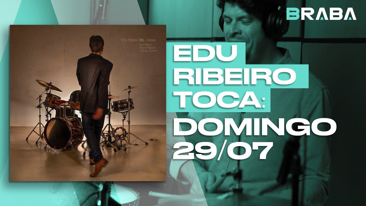 Domingo 27/09 - Edu Ribeiro (EDU RIBEIRO) | Braba Música (DRUMCAM)