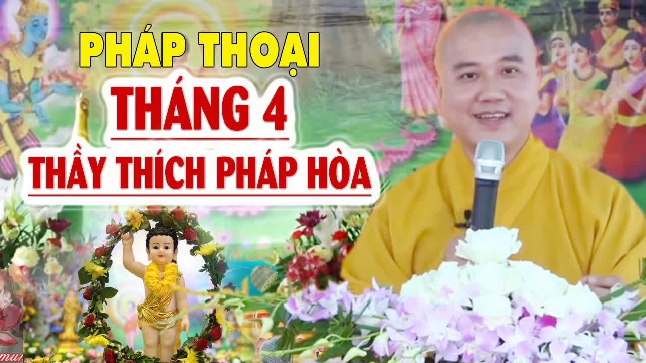 Pháp Thoại Tháng 4 Ngày Lễ Phật Đản - Thầy Thích Pháp Hòa